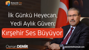 İlk Günkü Heyecan, Yedi Aylık Güven: Kırşehir Ses Büyüyor