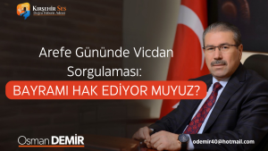 Arefe Gününde Vicdan Sorgulaması: BAYRAMI HAK EDİYOR MUYUZ?