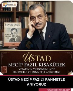 ÜSTAD NECİP FAZIL’I RAHMETLE ANIYORUZ