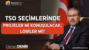 TSO SEÇİMLERİNDE PROJELER Mİ KONUŞULACAK, LOBİLER Mİ?