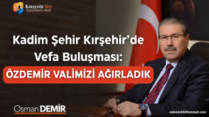 Kadim Şehir Kırşehir’de Vefa Buluşması: ÖZDEMİR VALİMİZİ AĞIRLADIK